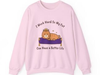 I Work Hard So My Cat Can Have a Better Life Crewneck Sweatshirt | Funny Cat Owner Gift