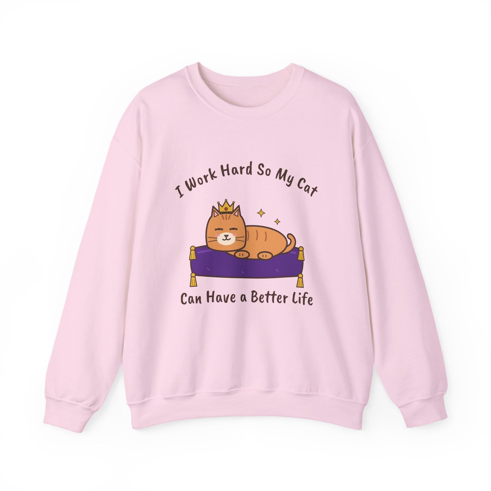 I Work Hard So My Cat Can Have a Better Life Crewneck Sweatshirt | Funny Cat Owner Gift