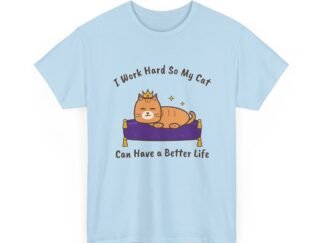 I Work Hard So My Cat Can Have a Better Life Unisex T-Shirt | Funny Cat Owner Gift