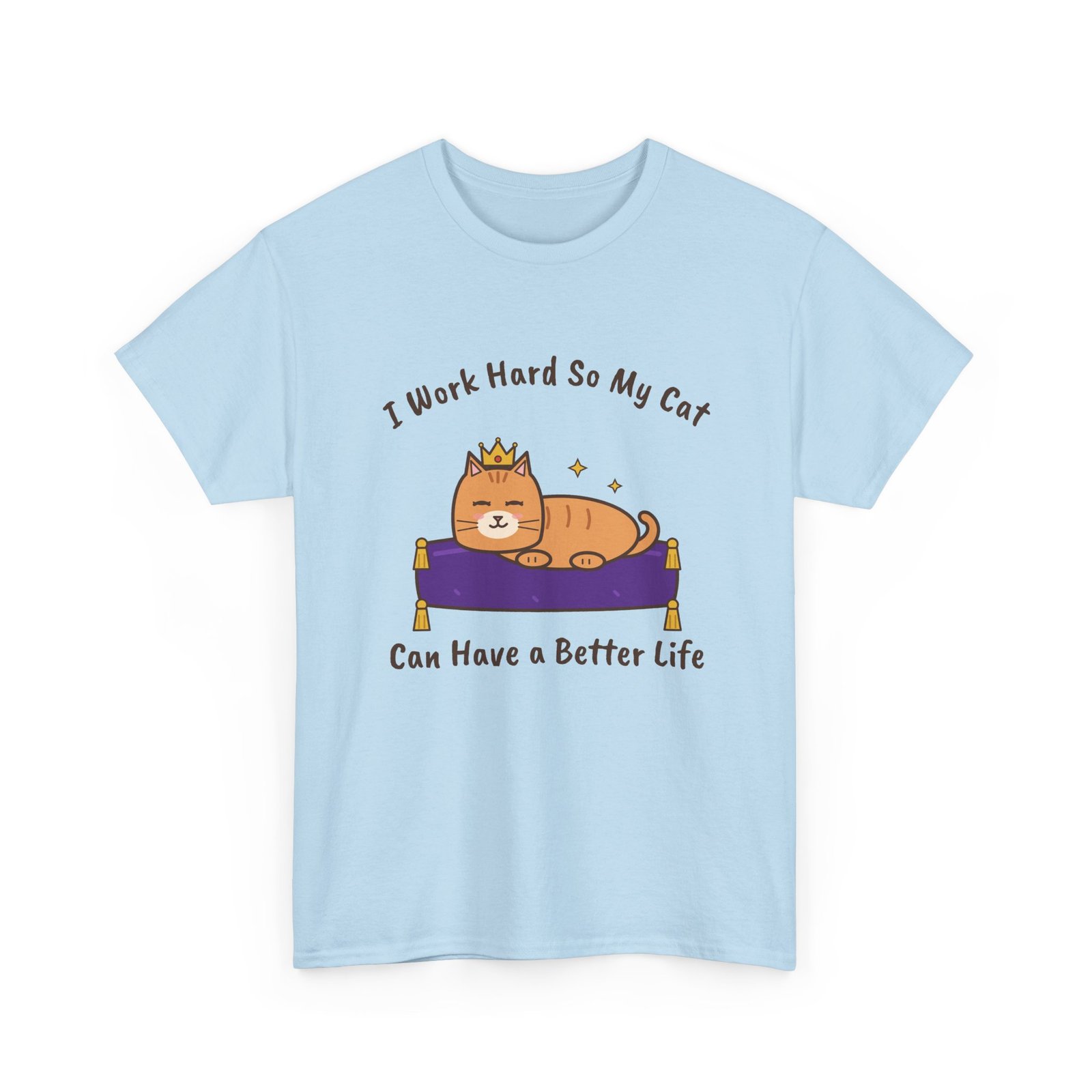 I Work Hard So My Cat Can Have a Better Life Unisex T-Shirt | Funny Cat Owner Gift