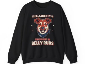 Life, Liberty & the Pursuit of Belly Rubs Crewneck Sweatshirt | Patriotic Dog Lover Gift
