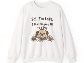 So!, I'm Late Crewneck Sweatshirt | Funny Dog Lover Gift