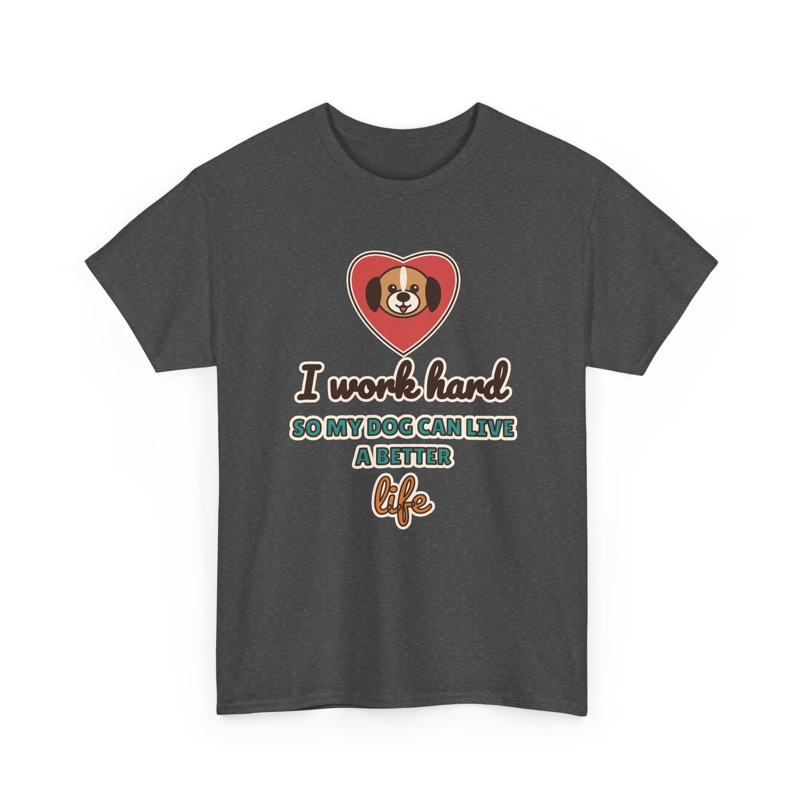 I Work Hard So My Dog Can Live a Better Life Unisex T-Shirt | Dog Lover Gift - Image 9