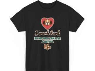 I Work Hard So My Dog Can Live a Better Life Unisex T-Shirt | Dog Lover Gift