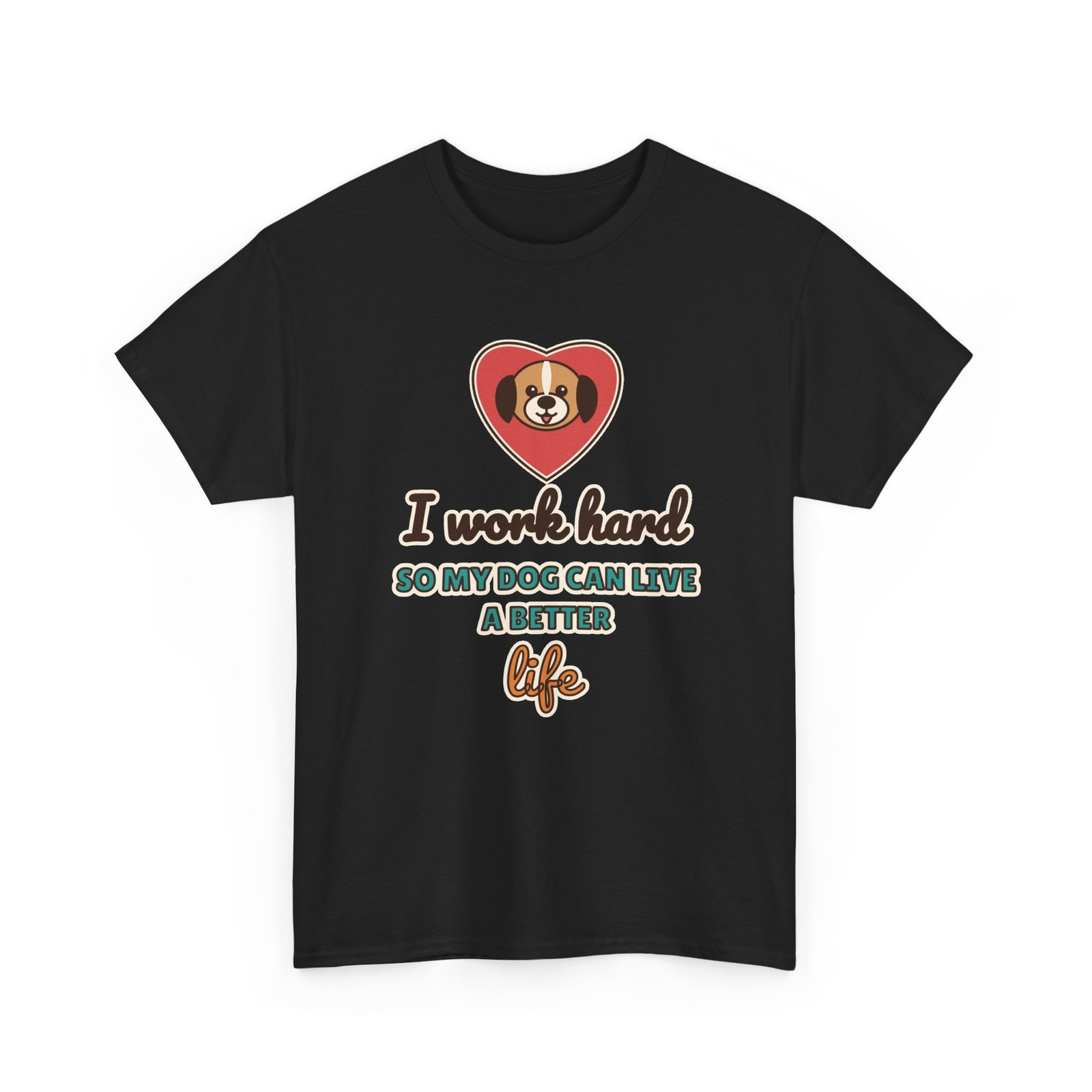 I Work Hard So My Dog Can Live a Better Life Unisex T-Shirt | Dog Lover Gift