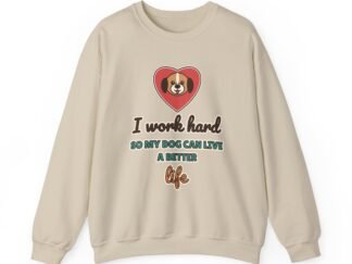 I Work Hard So My Dog Can Live a Better Life Crewneck Sweatshirt | Dog Lover Gift