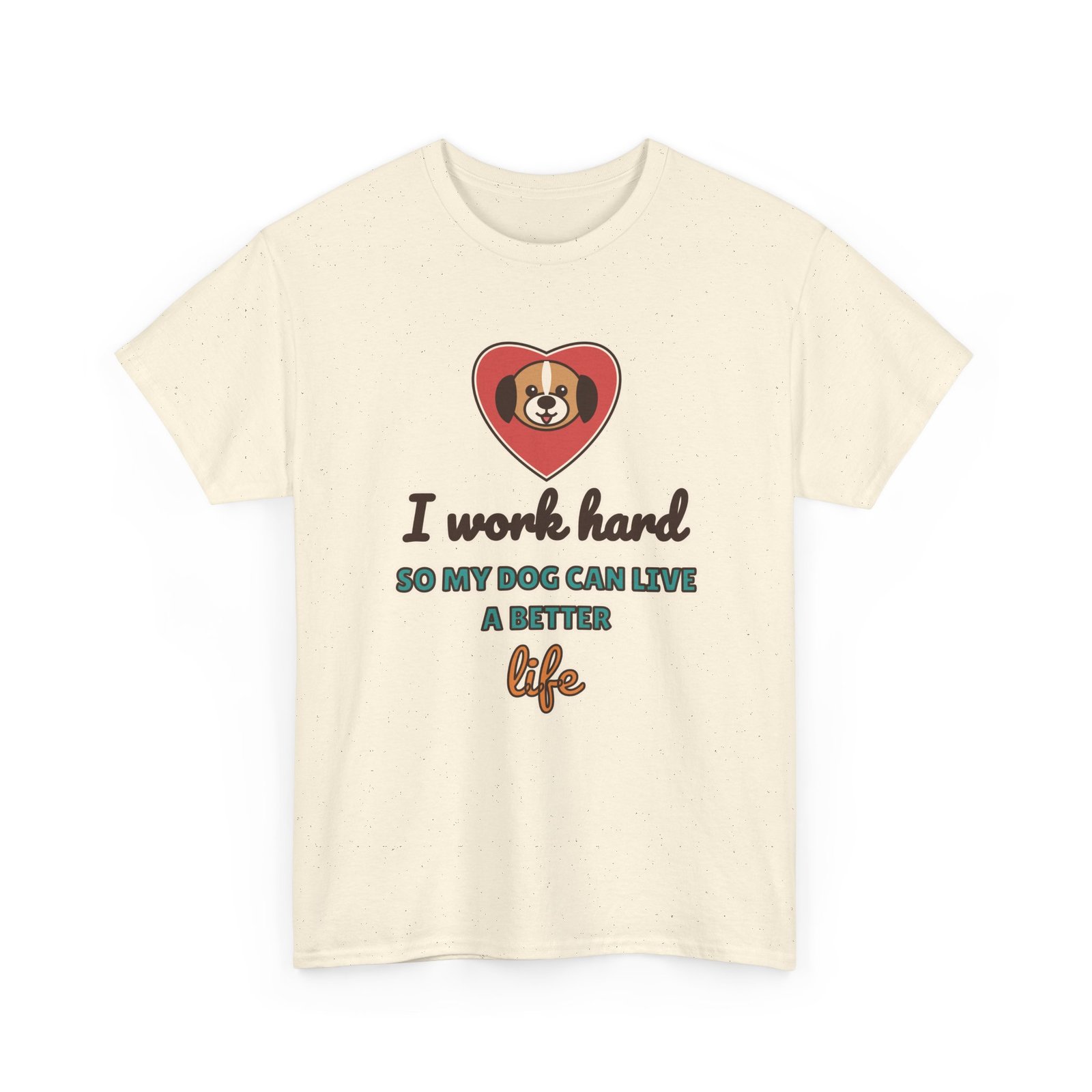 I Work Hard So My Dog Can Live a Better Life Unisex T-Shirt | Dog Lover Gift - Image 7