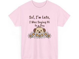 So!, I'm Late Unisex T-Shirt | Funny Dog Lover Gift