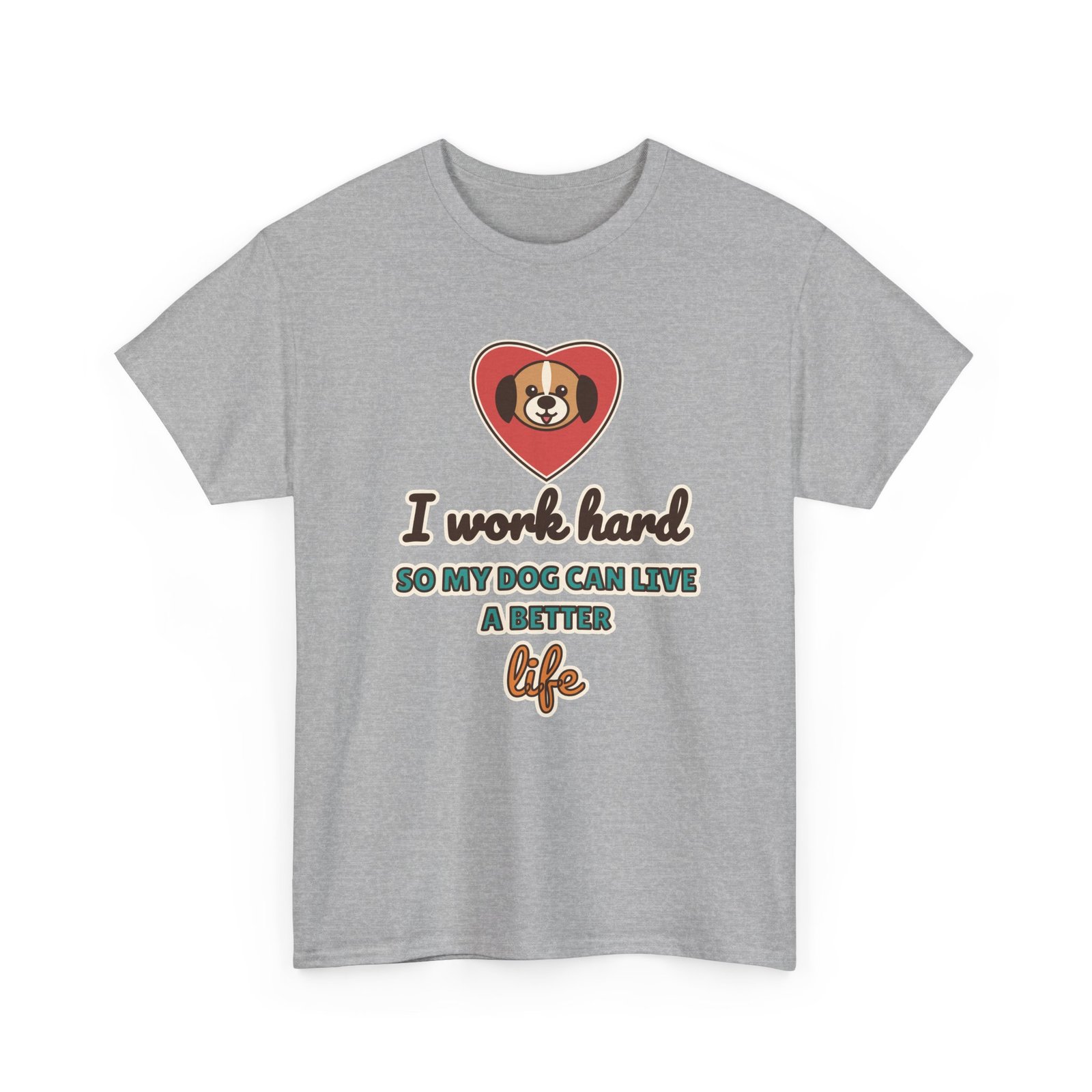 I Work Hard So My Dog Can Live a Better Life Unisex T-Shirt | Dog Lover Gift - Image 5